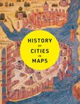 History of Cities in Maps: The ultimate visual exploration of human civilisation through 70 captivating historical maps