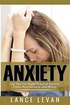 Anxiety: Top Tips For Rapid Relief Of Anxiety, Panic, Nervousness, And Worry: Top Tips For Rapid Relief Of Anxiety, Panic, Nervousness, And Worry ... Self-Help, Depression, Panic Attacks,)