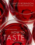 How to Taste: A Guide to Enjoying Wine