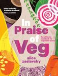 In Praise of Veg: The Ultimate Cookbook for Vegetable Lovers