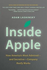 Inside Apple: How America's Most Admired--and Secretive--Company Really Works