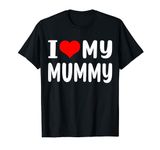 I Love My Mummy Shirt Funny Mothers Day Gift for Mummy Mum T-Shirt