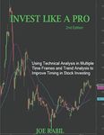 Invest Like a Pro: Using Technical Analysis in Multiple Time Frames and Trend Analysis to Improve Timing in Stock Investing