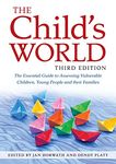 The Child's World, Third Edition: The Essential Guide to Assessing Vulnerable Children, Young People and their Families