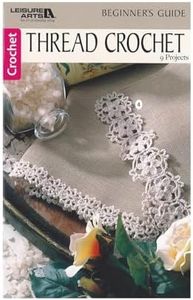 Leisure Arts Beginner's Guide Thread Crochet Book – Crochet Pattern Book with Step-by-Step Instructions, Stitch Techniques, and Designs for Beginners & Experienced Crafters