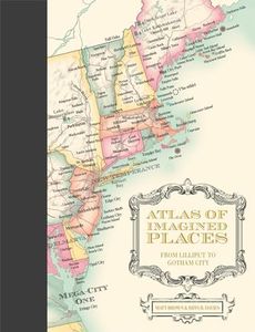 Atlas Of Imagined Places: From Lilliput to Gotham City