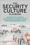 The Security Culture Playbook: An Executive Guide To Reducing Risk and Developing Your Human Defense Layer