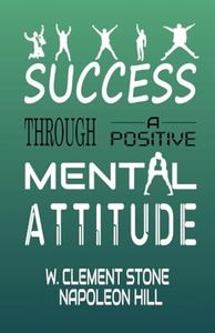 Success Through A Positive Mental Attitude