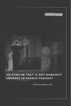 An Atheism that Is Not Humanist Emerges in French Thought