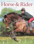 Complete Horse and Rider: A Practical Handbook of Riding and an Illustrated Guide to Tack and Equipment