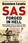 SAS Forged in Hell: From Desert Rats to Dogs of War: The Mavericks who Made the SAS