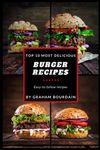 Top 10 Most Delicious Burger Recipes: A Burger Cookbook with Turkey - [Books on Burgers, Sandwiches, Burritos, Tortillas and Tacos] (T10MD)