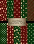 Christmas Scrapbook Paper: Decorative Craft Pages For Card Making, Collage, Origami, Mixed Media and DIY Projects - Double Sided Sheets - Red, Green and Gold Color Palette