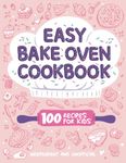 Easy Bake Oven Cookbook | 100 Recipes for Kids