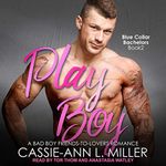 Play Boy: A Bad Boy Friends-to-Lovers Romance: Blue Collar Bachelors, Book 2