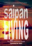 Saipan Living! The 2018 Relocation Guide: A comprehensive guide for moving to, finding a job, working, living, retiring or simply vacationing in the Northern Mariana Islands of Saipan, Tinian and Rota.