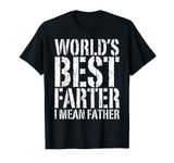 World's Best Farter I Mean Father T-Shirt T-Shirt