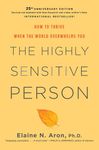 The Highly Sensitive Person: How to Thrive When the World Overwhelms You