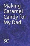 Making Caramel Candy for My Dad