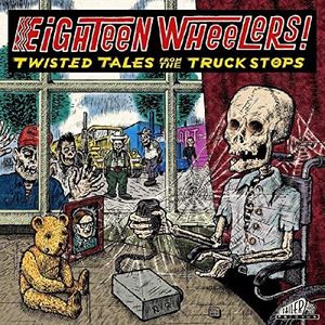 Eighteen Wheelers - Twisted Tales from the Truckstops