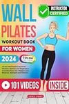 The Wall Pilates Workout Book For Women: Beautifully Illustrated Step-by-Step Workout Exercises For Toning, Flexibility, Strength, and Balance