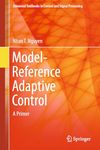 Model-Reference Adaptive Control: A Primer (Advanced Textbooks in Control and Signal Processing)