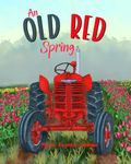 An Old Red Spring: Learn about tractor tune-ups and tulip season on the farm! (Old Red's Adventures)