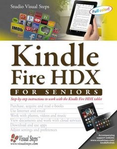 Kindle Fire HDX for Seniors: Step-by-Step Instructions to Work with the Kindle Fire HDX Tablet