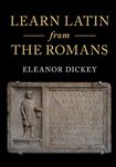 Learn Latin from the Romans: A Complete Introductory Course Using Textbooks from the Roman Empire