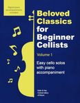 Beloved Classics for Beginner Cellists Volume 1: Easy cello solos with piano accompaniment (Beloved Classics for Beginner Musicians)