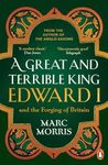 A Great and Terrible King: Edward I