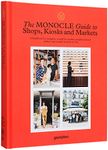 The Monocle Guide to Shops, Kiosks and Markets (Monocle Book Collection): A Handbook for Shoppers, Would-be-retailers, Neighbourhood-makers and Brands in Need of a Fix.