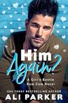 Him Again? (A Girl's Bestie Rom Com Novel Book 2)