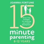 15-Minute Parenting 8-12 Years: Stress-Free Strategies for Nurturing Your Child's Development: The Language of Play, Book 2