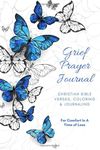 Grief Prayer Journal Christian Bible Verses, Coloring & Journaling For Comfort In A Time Of Loss: Help for Men, Women & Teens (Faith, Hope & Love Gratitude Journals)