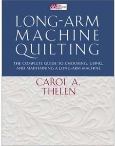 Long-Arm Machine Quilting: The Complete Guide to Choosing, Using, and Maintaining a Long-Arm Machine (Paperback) - Common