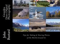 Grandpa Does Digital Photography: Tips for Taking & Sharing Photos of the World Around Us