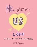 Me, You, Us (Love): A Book to Fill 