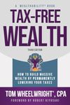 Tax-Free Wealth: How to Build Massive Wealth by Permanently Lowering Your Taxes