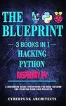 Raspberry Pi & Hacking & Python: 3 Books in 1: THE BLUEPRINT: Everything You Need To Know