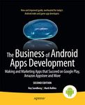 The Business of Android Apps Development: Making and Marketing Apps that Succeed on Google Play, Amazon Appstore and More