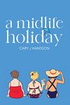 A Midlife Holiday (The Midlife Trilogy Book 1)