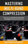 Mastering Multi-Band Compression: 17 step by step multiband compression techniques for getting flawless mixes (The Audio Engineer's Framework Book 4)