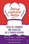 Doing without Delia: Tales of Triumph and Disaster in a French Kitchen