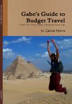 Gabe's Guide to Budget Travel: Travel Tips, Tricks, Things to Bring and Places to Go