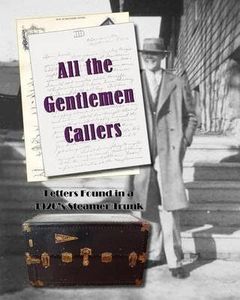 [All the Gentlemen Callers: Letters Found in a 1920's Steamer Trunk] [By: Witmer, Judith Thompson] [March, 2012]