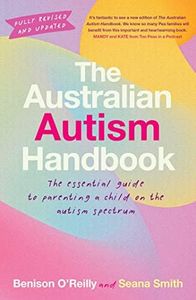 The Australian Autism Handbook: The essential guide for parents of children with autism: The essential guide to parenting a child on the autism spectrum