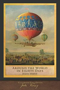 Around the World in Eighty Days (Illustrated First Edition): 100th Anniversary Collection