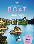 Lonely Planet Amazing Boat Journeys 1: 60 Unforgettable Cruises and How to Experience Them