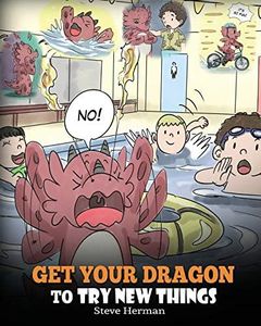 Get Your Dragon To Try New Things: Help Your Dragon To Overcome Fears. A Cute Children Story To Teach Kids To Embrace Change, Learn New Skills, Try New Things and Expand Their Comfort Zone.: 19